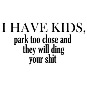 I-have-kids-park-too-close-dekal