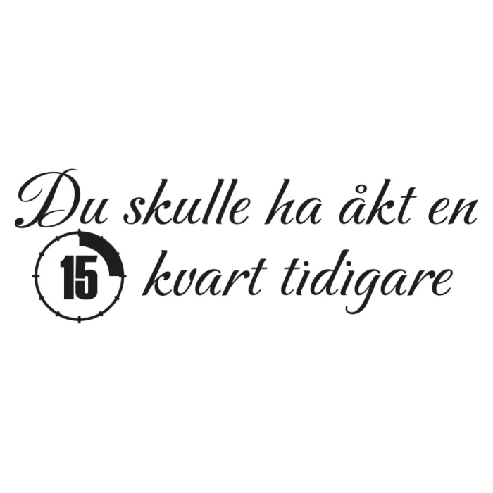 Du-skulle-ha-åkt-en-kvart-tidigare-dekal-bil