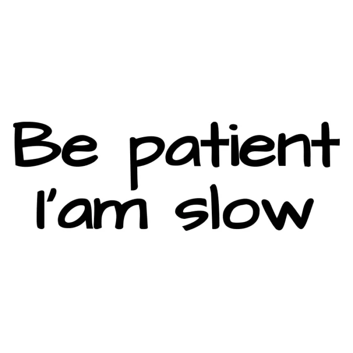 Be-patient-iam-slow-dekal-epa